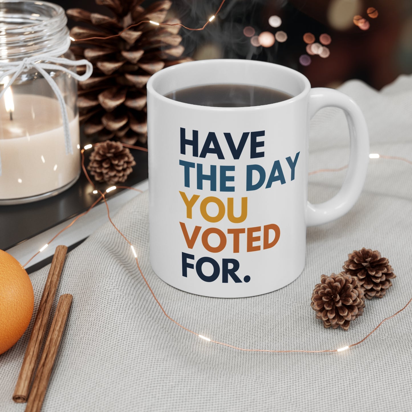 Have the Day You Voted For Anti MAGA Ceramic Coffee Mug