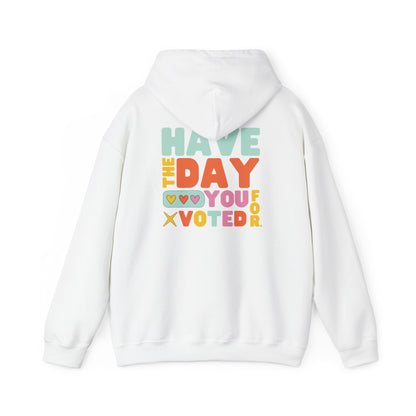 Anti MAGA "Have the Day You Voted For" Unisex Hoodie