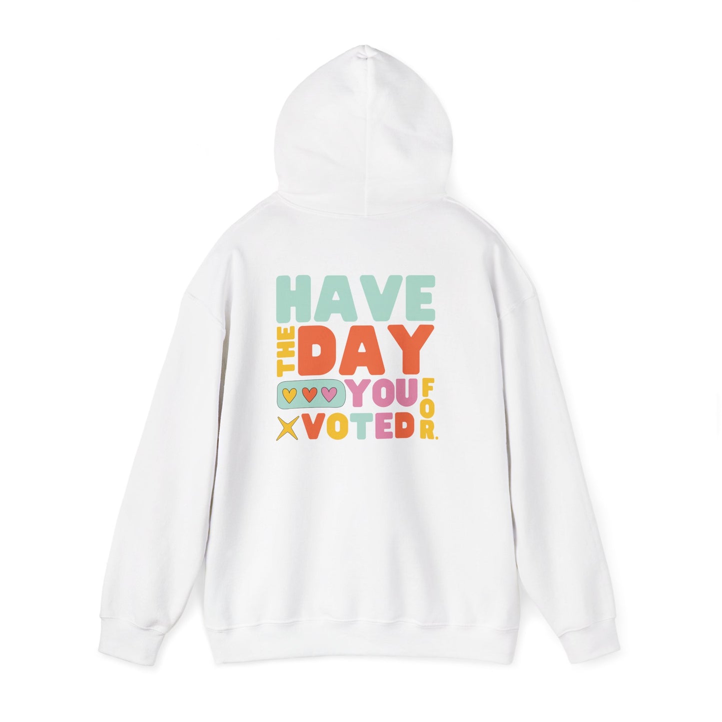 Anti MAGA "Have the Day You Voted For" Unisex Hoodie