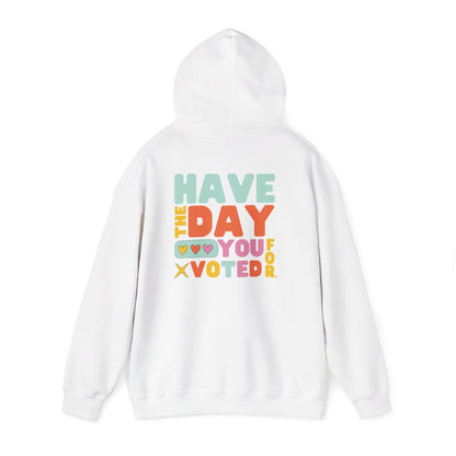 Anti MAGA "Have the Day You Voted For" Unisex Hoodie