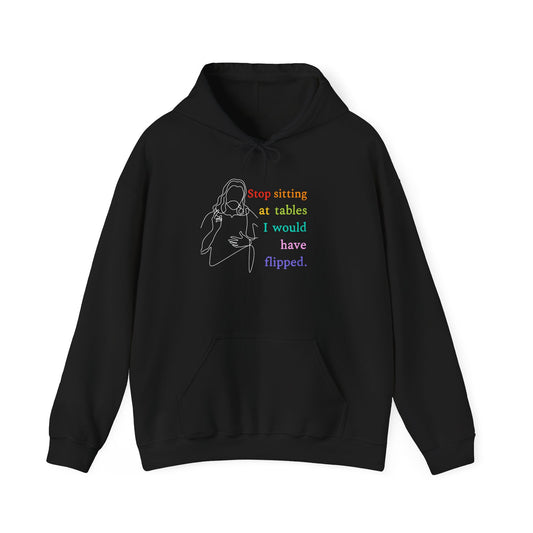 Progressive Christian "Stop Sitting At Tables I Would Have Flipped" Unisex Hoodie