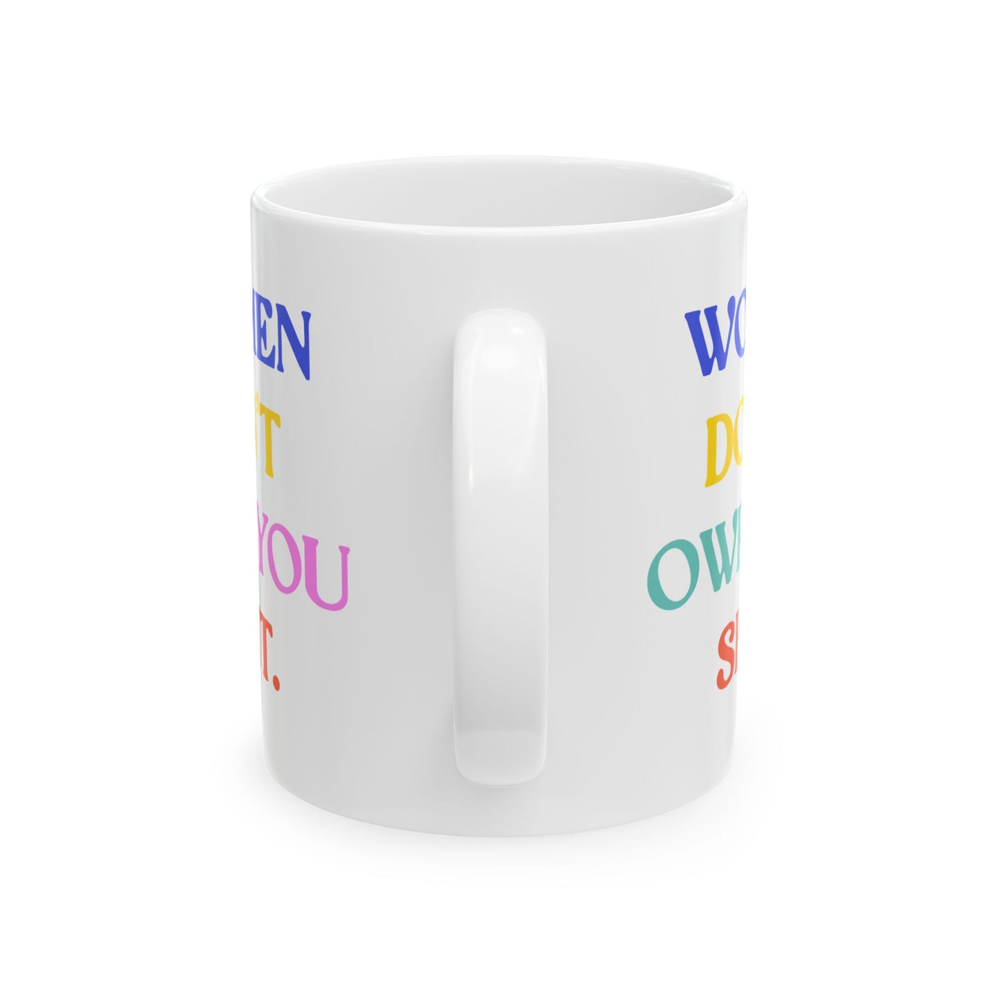 Women Don't Owe You Shit Feminist Ceramic Coffee Mug
