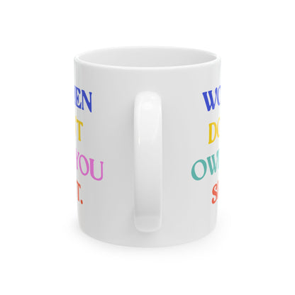 Women Don't Owe You Shit Feminist Ceramic Coffee Mug