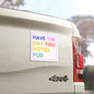 Have the Day You Voted For 5"x5" Car Magnet