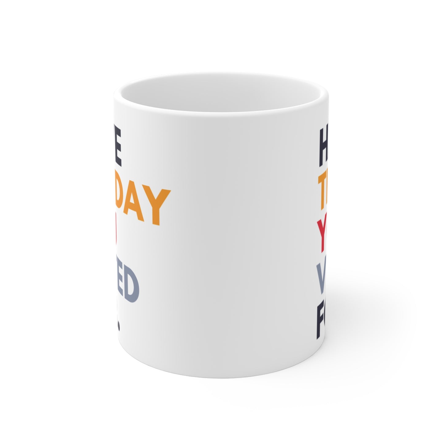 Have The Day You Voted For Anti Trump Ceramic Coffee Mug