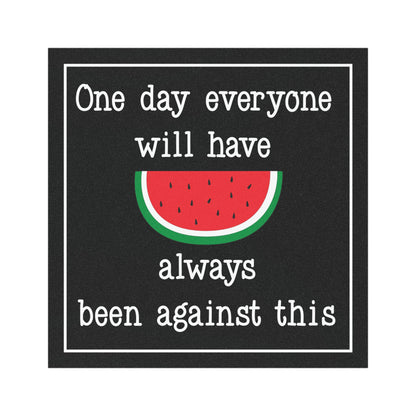 Pro Palestine Car Magnet: One Day Everyone Will Have Always Been Against This - 5"x5"