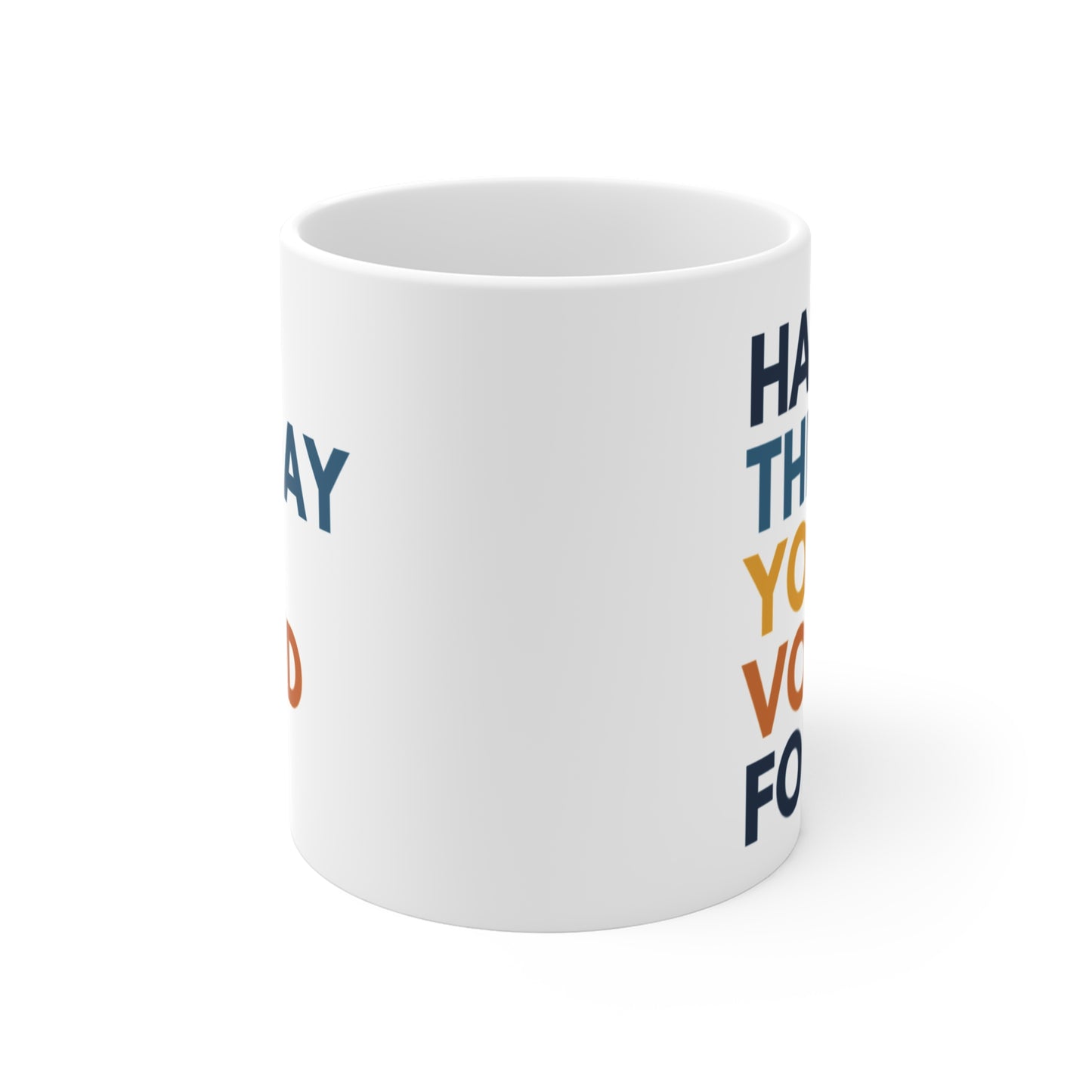 Have the Day You Voted For Anti MAGA Ceramic Coffee Mug