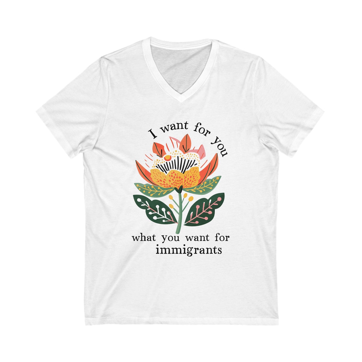 I Want For You What You Want For Immigrants V-Neck Tee