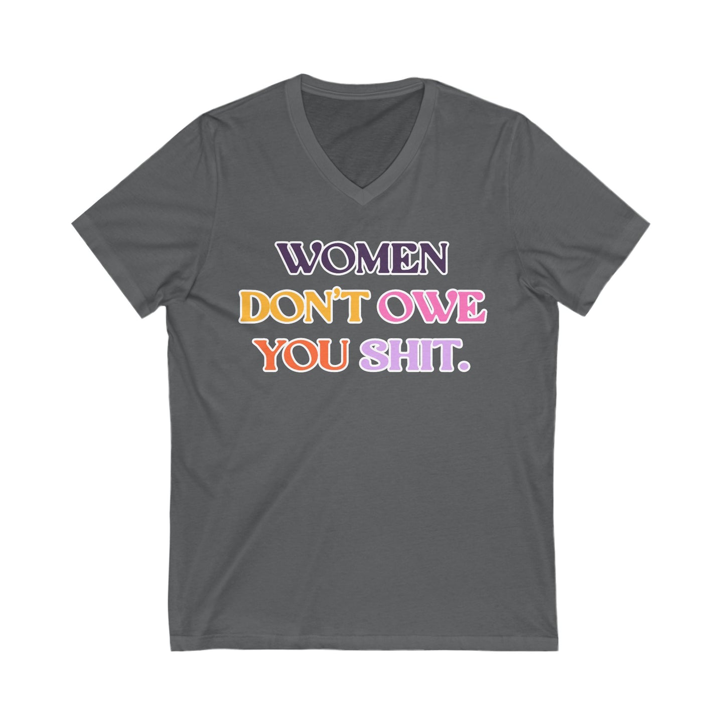 Women Don't Owe You Shit Feminist V-Neck Tee