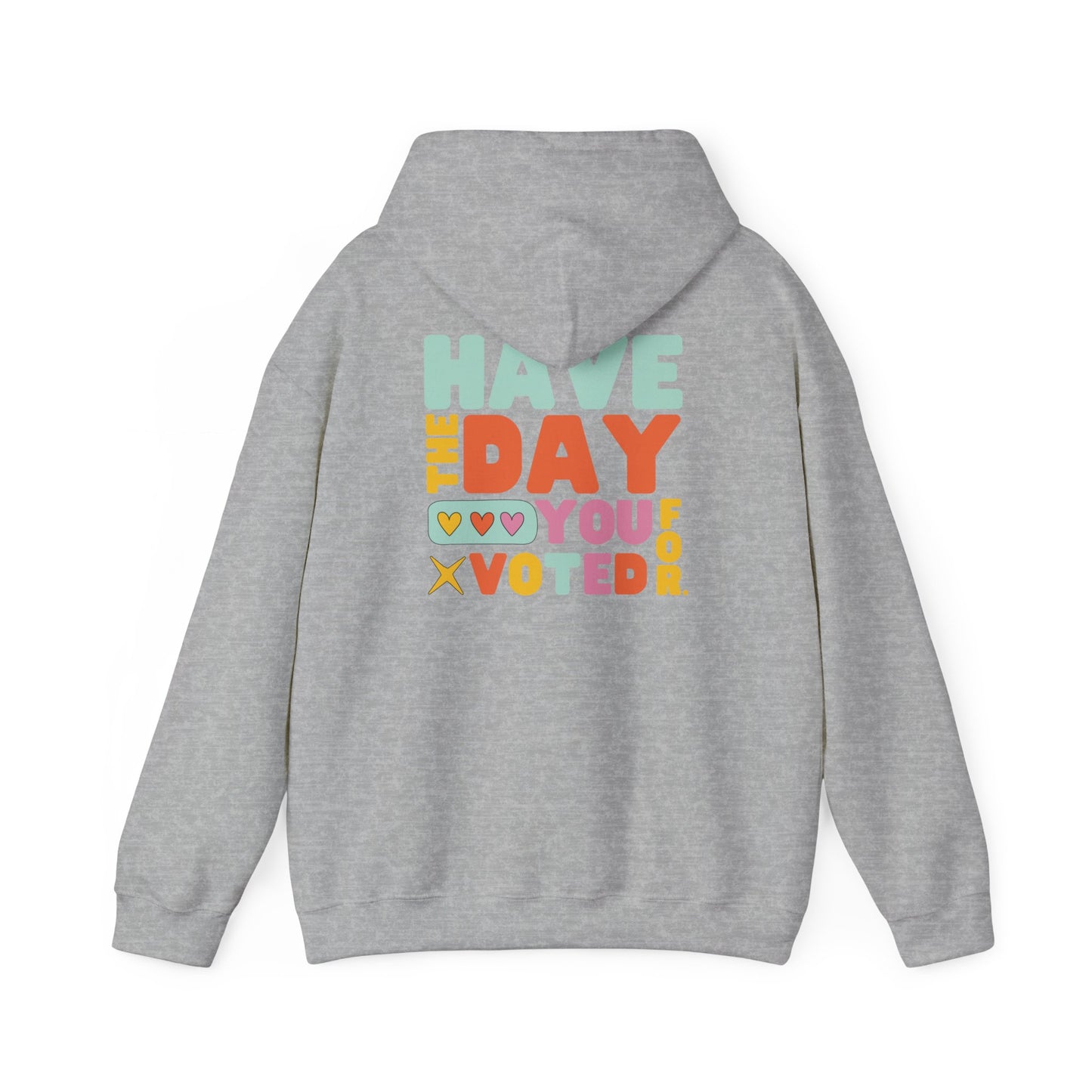 Anti MAGA "Have the Day You Voted For" Unisex Hoodie