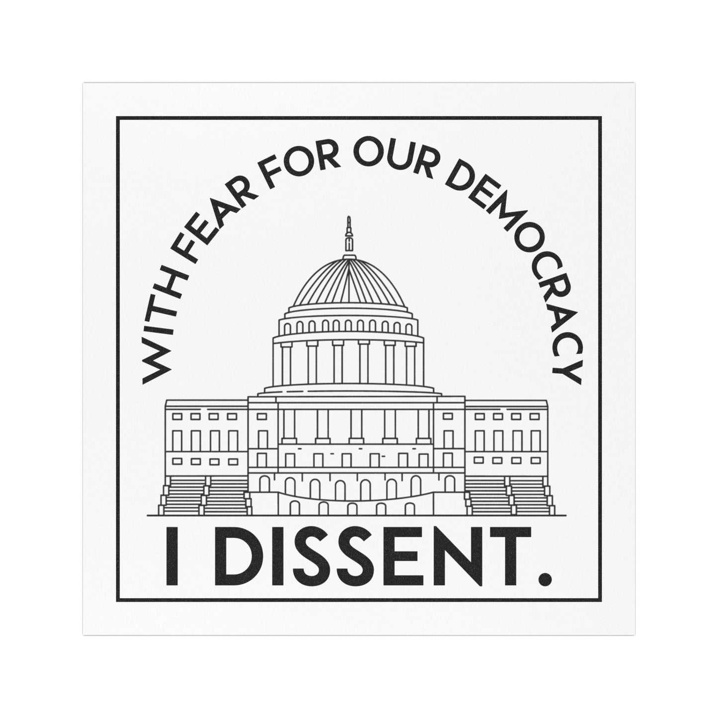 With Fear for Our Democracy, I Dissent 5"x5" Car Magnet