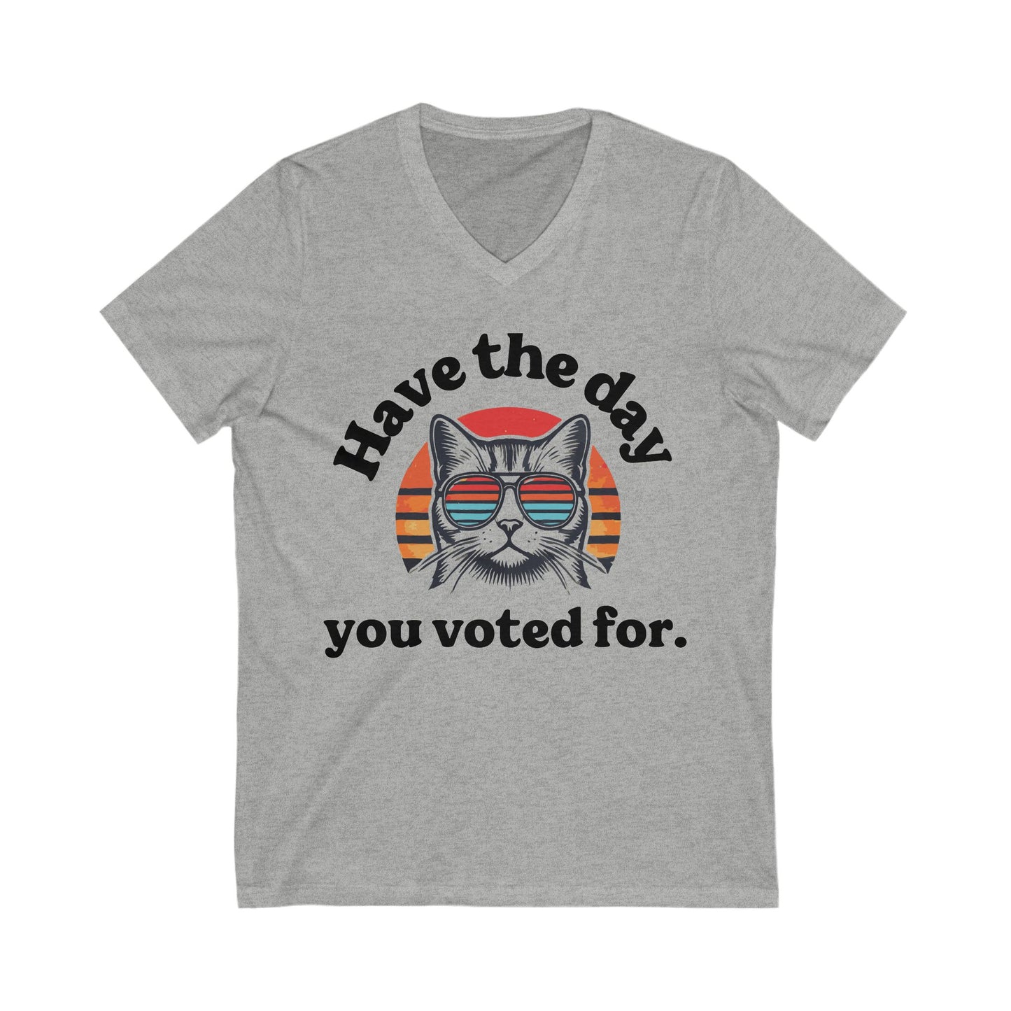 Have The Day You Voted For Anti MAGA V-Neck Tee