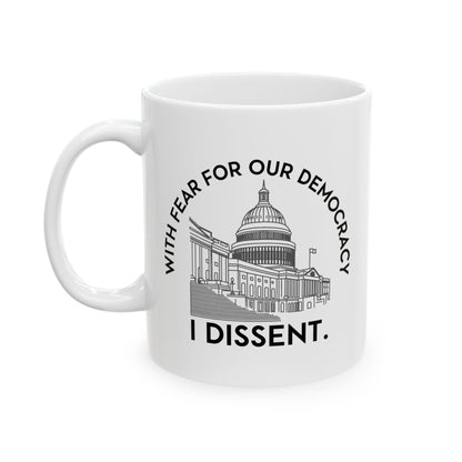 With Fear For Our Democracy, I Dissent Ceramic Coffee Mug