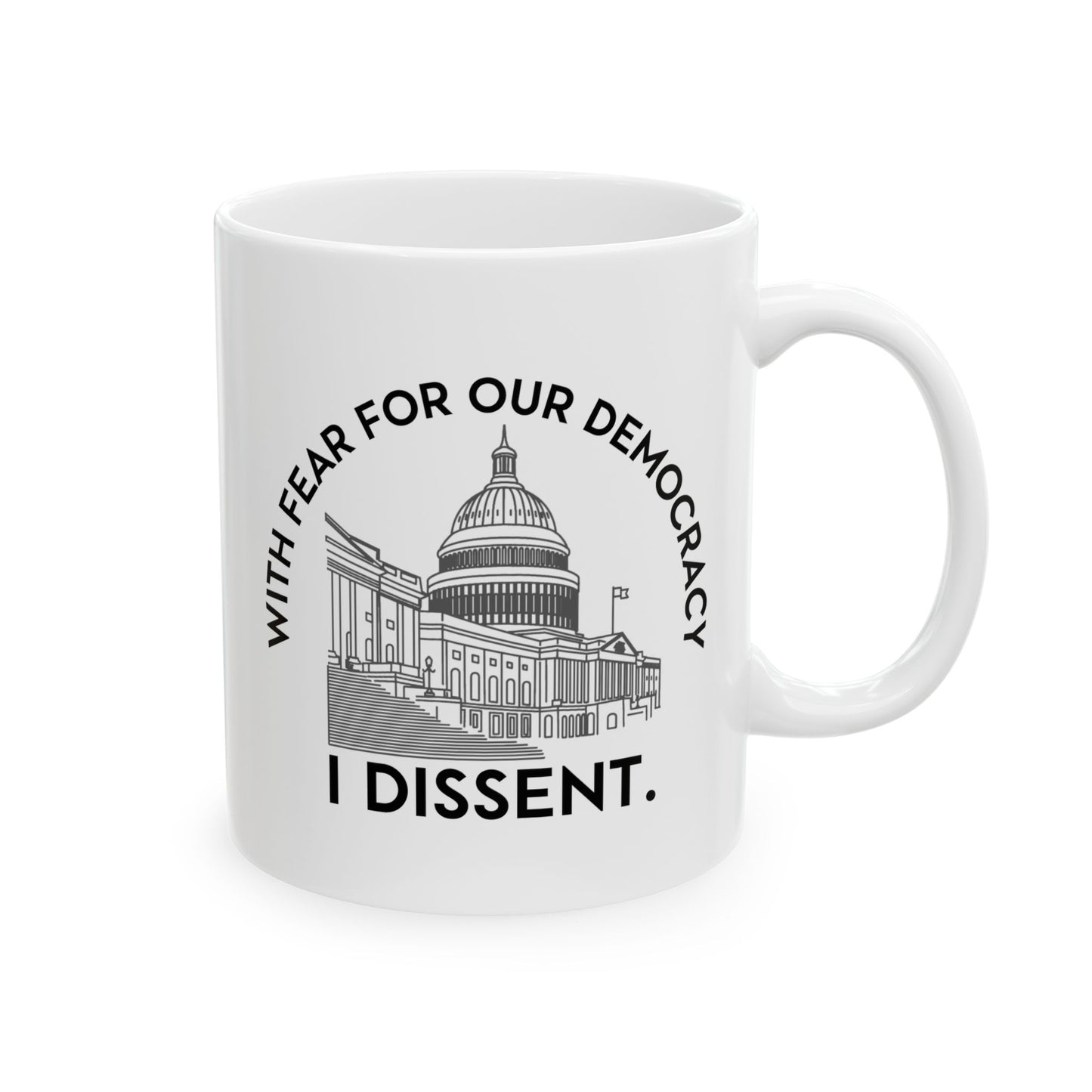 With Fear For Our Democracy, I Dissent Ceramic Coffee Mug