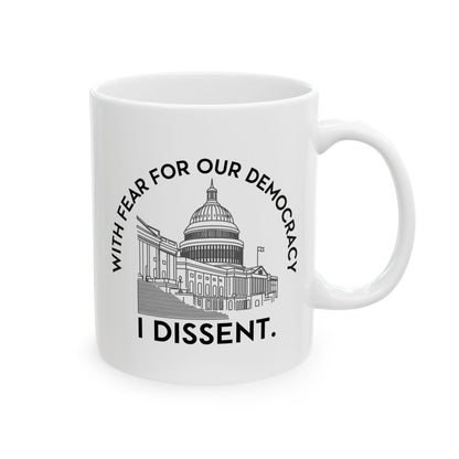 With Fear For Our Democracy, I Dissent Ceramic Coffee Mug
