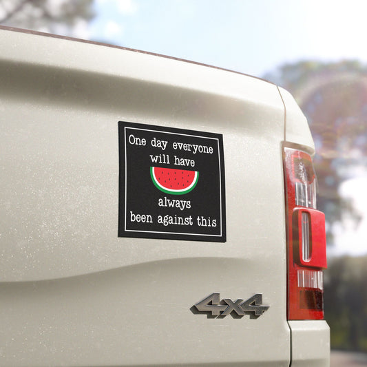 Pro Palestine Car Magnet: One Day Everyone Will Have Always Been Against This - 5"x5"
