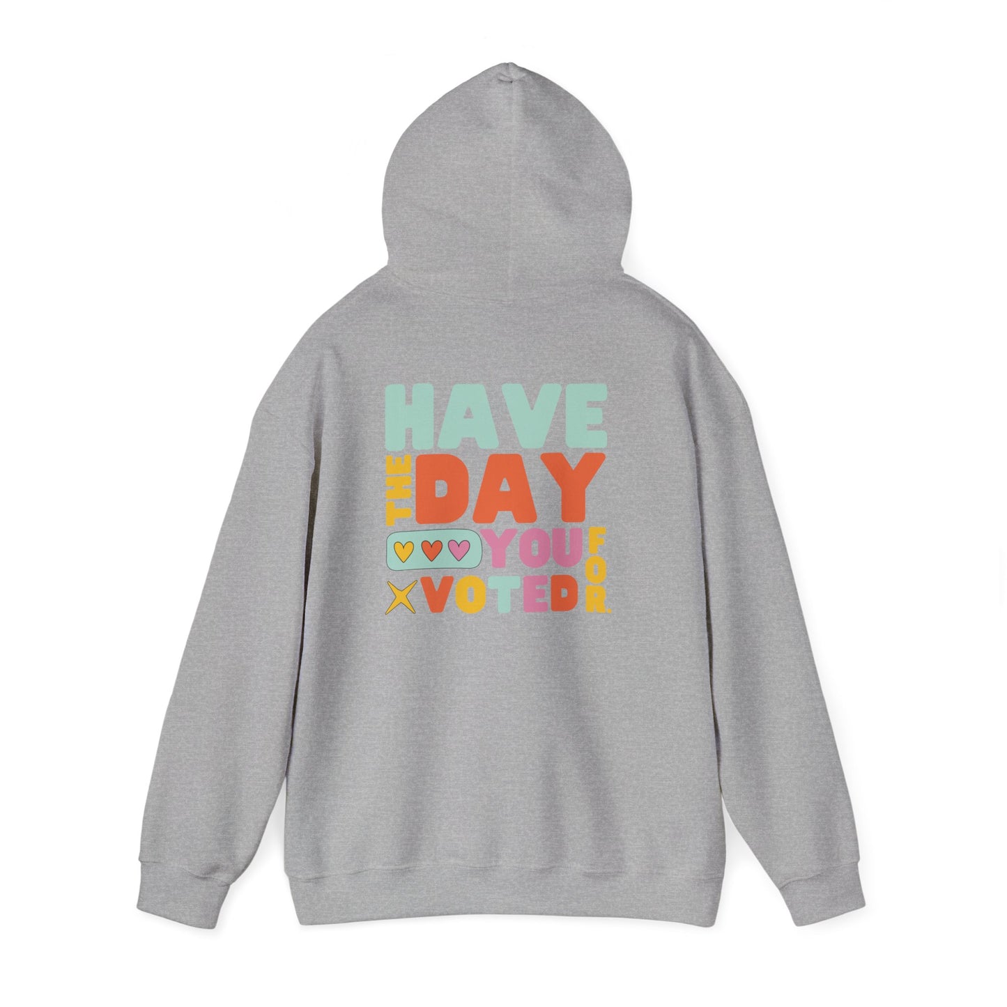 Anti MAGA "Have the Day You Voted For" Unisex Hoodie