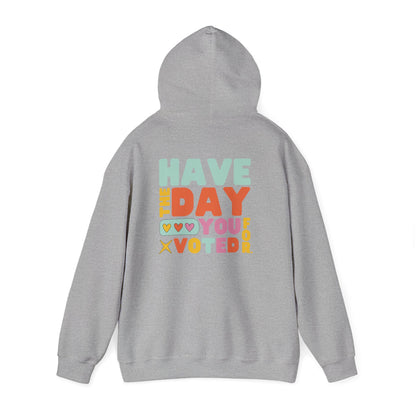 Anti MAGA "Have the Day You Voted For" Unisex Hoodie