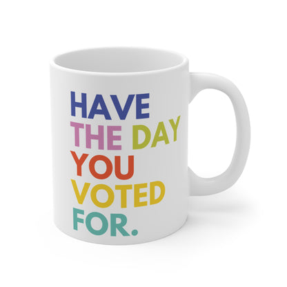 Have The Day You Voted For Anti Trump Ceramic Coffee Mug