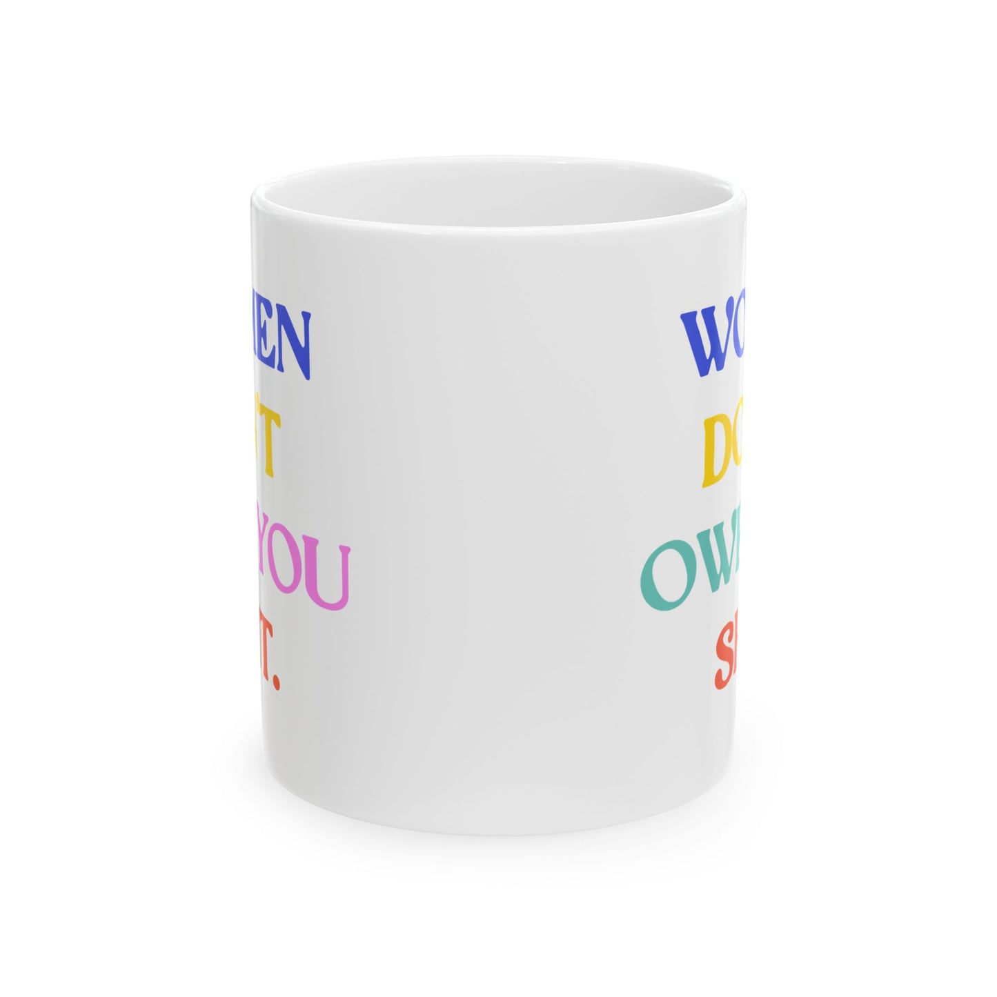 Women Don't Owe You Shit Feminist Ceramic Coffee Mug