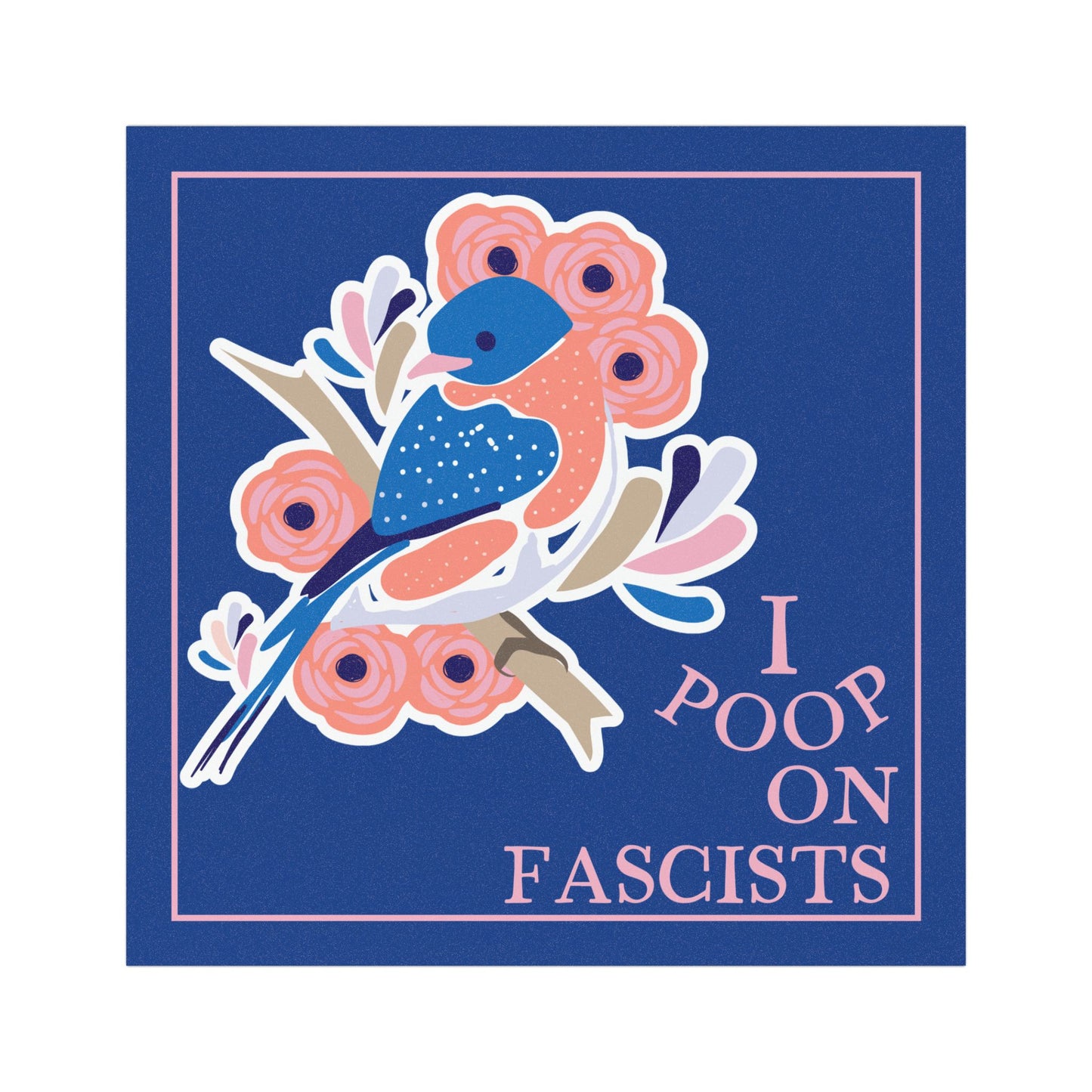 I Poop On Fascists Funny Anti Fascism 5"x5" Car Magnet
