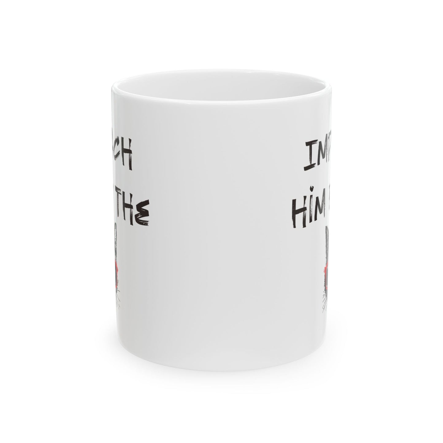 Impeach Him By The P*ssy Anti Trump Ceramic Coffee Mug