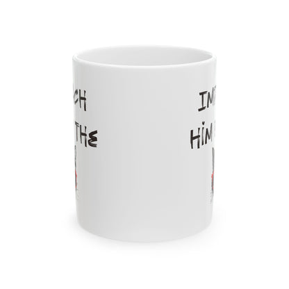 Impeach Him By The P*ssy Anti Trump Ceramic Coffee Mug