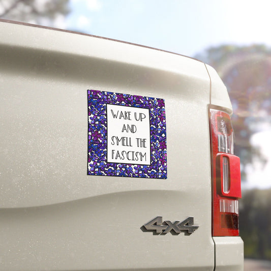 Wake Up And Smell The Fascism Anti Trump 5"x5" Car Magnet