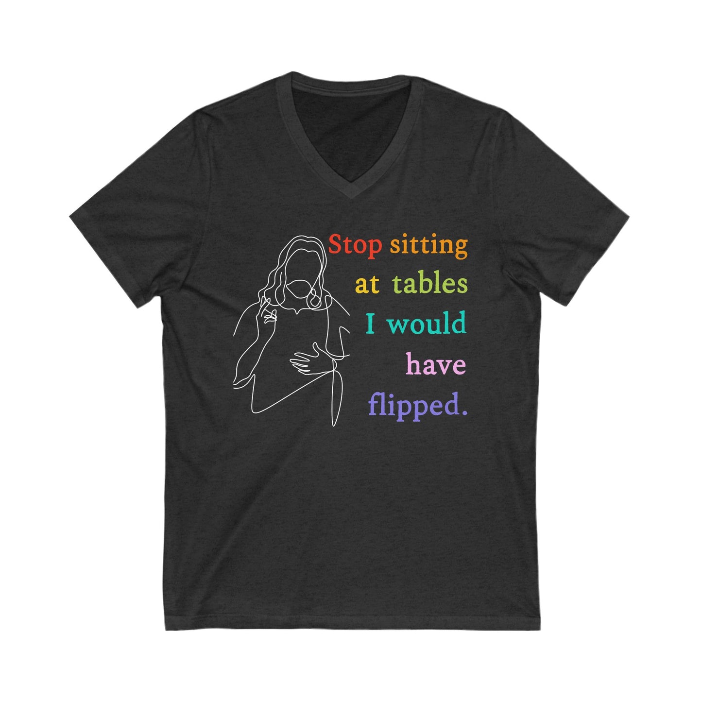 Stop Sitting At Tables I Would Have Flipped Christian V-Neck Tee