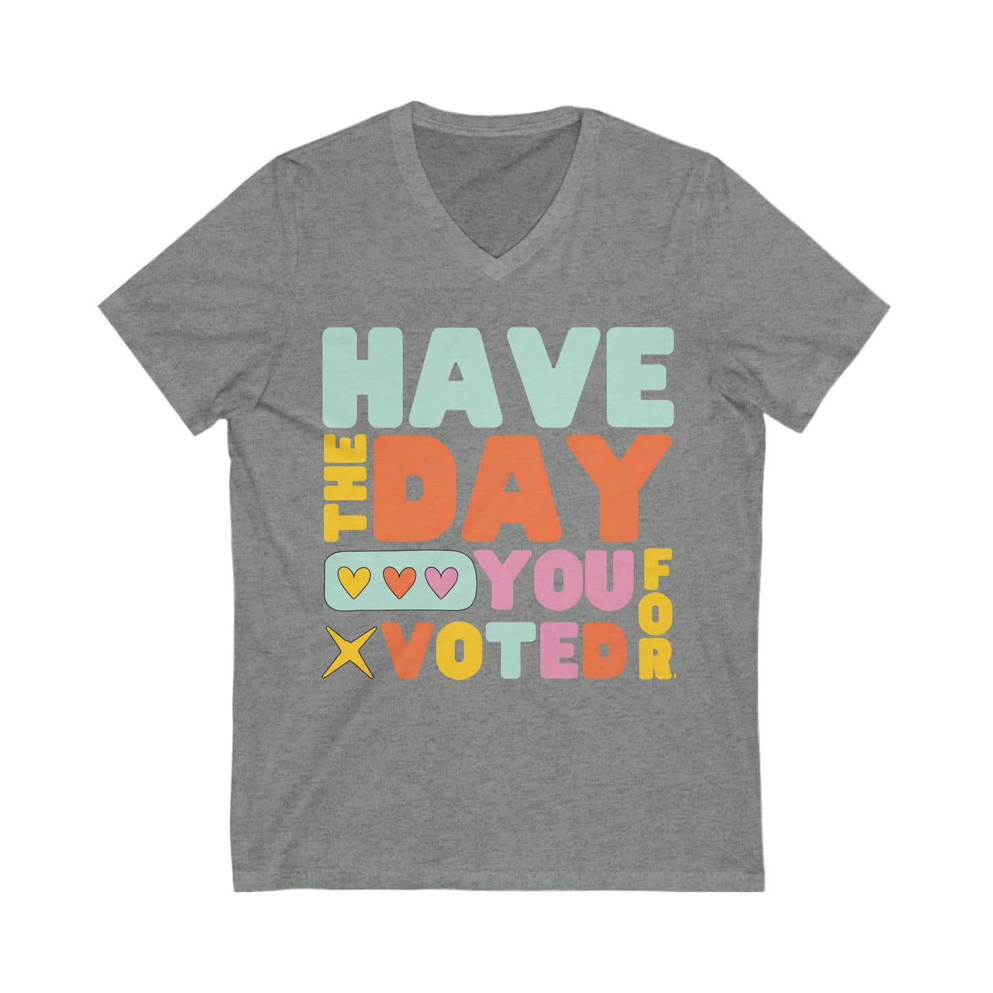 Have The Day You Voted For Anti MAGA V-NeckTee