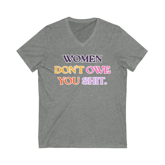 Women Don't Owe You Shit Feminist V-Neck Tee