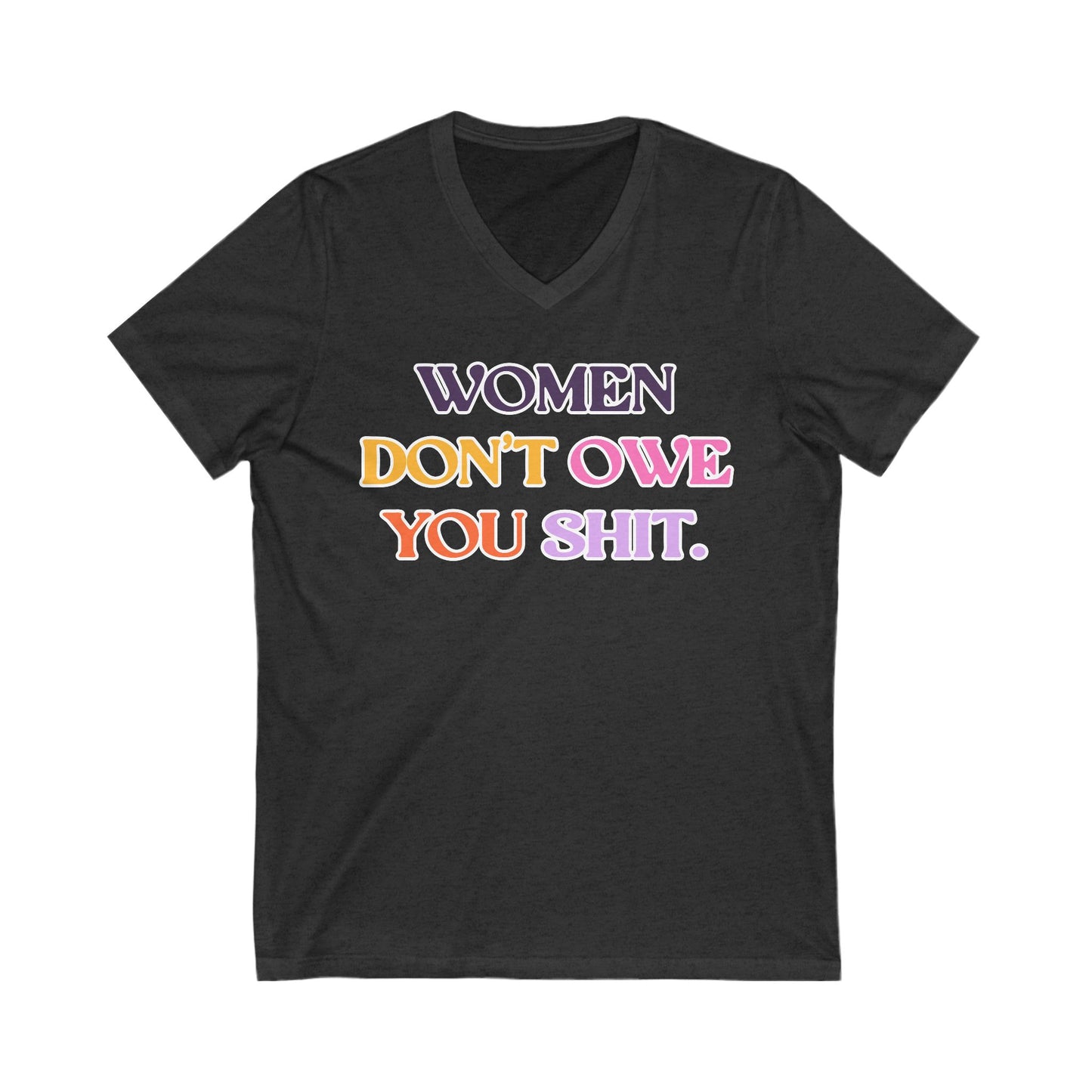 Women Don't Owe You Shit Feminist V-Neck Tee