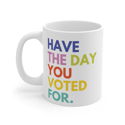 Have The Day You Voted For Anti Trump Ceramic Coffee Mug