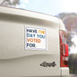 Have the Day You Voted For 5"x5" Car Magnet