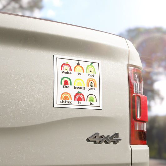 Woke Is Not An Insult 5"x5" Car Magnet