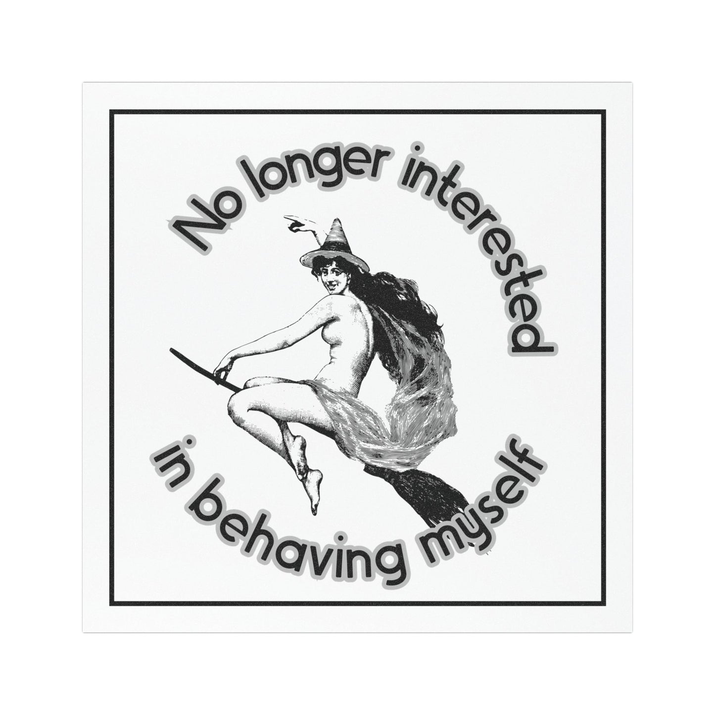 No Longer Interested In Behaving Myself Funny Feminist 5"x5" Car Magnet