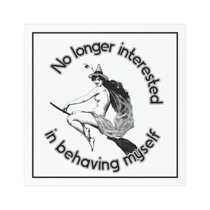 No Longer Interested In Behaving Myself Funny Feminist 5"x5" Car Magnet