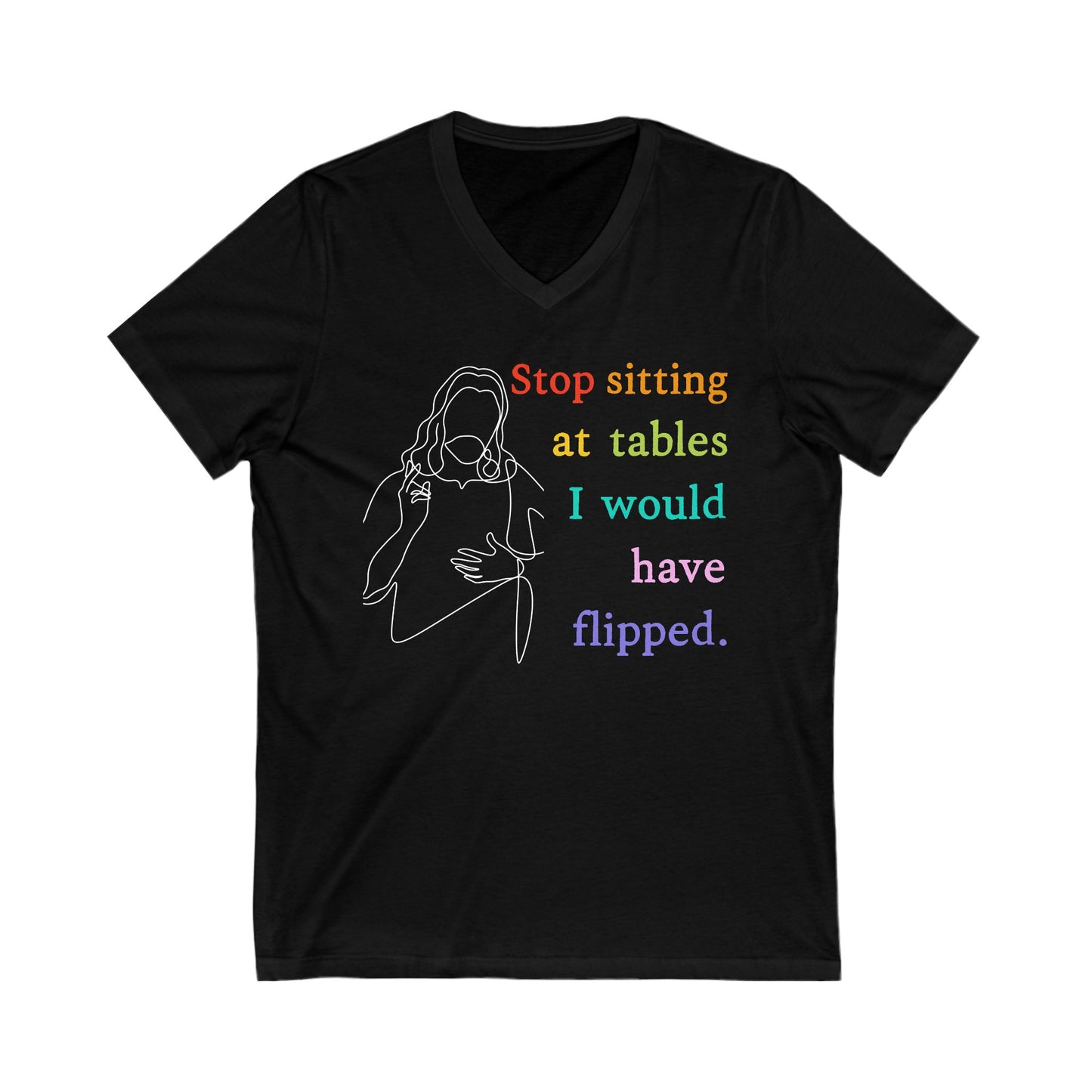 Stop Sitting At Tables I Would Have Flipped Christian V-Neck Tee