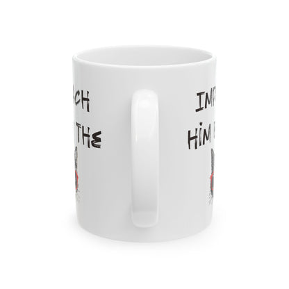 Impeach Him By The P*ssy Anti Trump Ceramic Coffee Mug