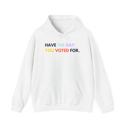 Have the day you voted for white hoodie with colorful text on a white background