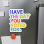 Have the Day You Voted For Magnet funny liberal refrigerator magnet Anti Trump pro America progressive gift feminist decor progressive