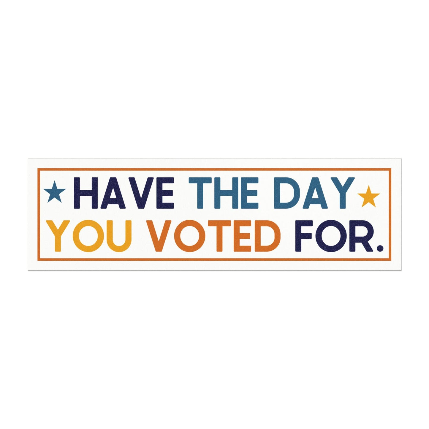 Have the Day You Voted For Car Magnet, Fuck Trump Bumper Sticker, MAGA Progressive Liberal Gift, Feminist present, Destroy the patriarchy
