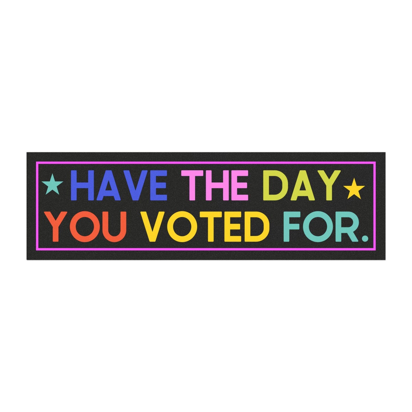 Have the Day You Voted For Car Magnet, Fuck Trump Bumper Sticker, MAGA Progressive Liberal Gift, Feminist present, Destroy the patriarchy