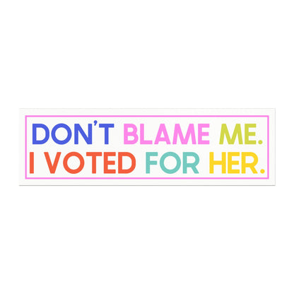 Don't Blame Me, I Voted For Her Car Magnet, Fuck Trump Bumper Sticker, MAGA Progressive Liberal Gift, Feminist present, Burn the Patriarchy