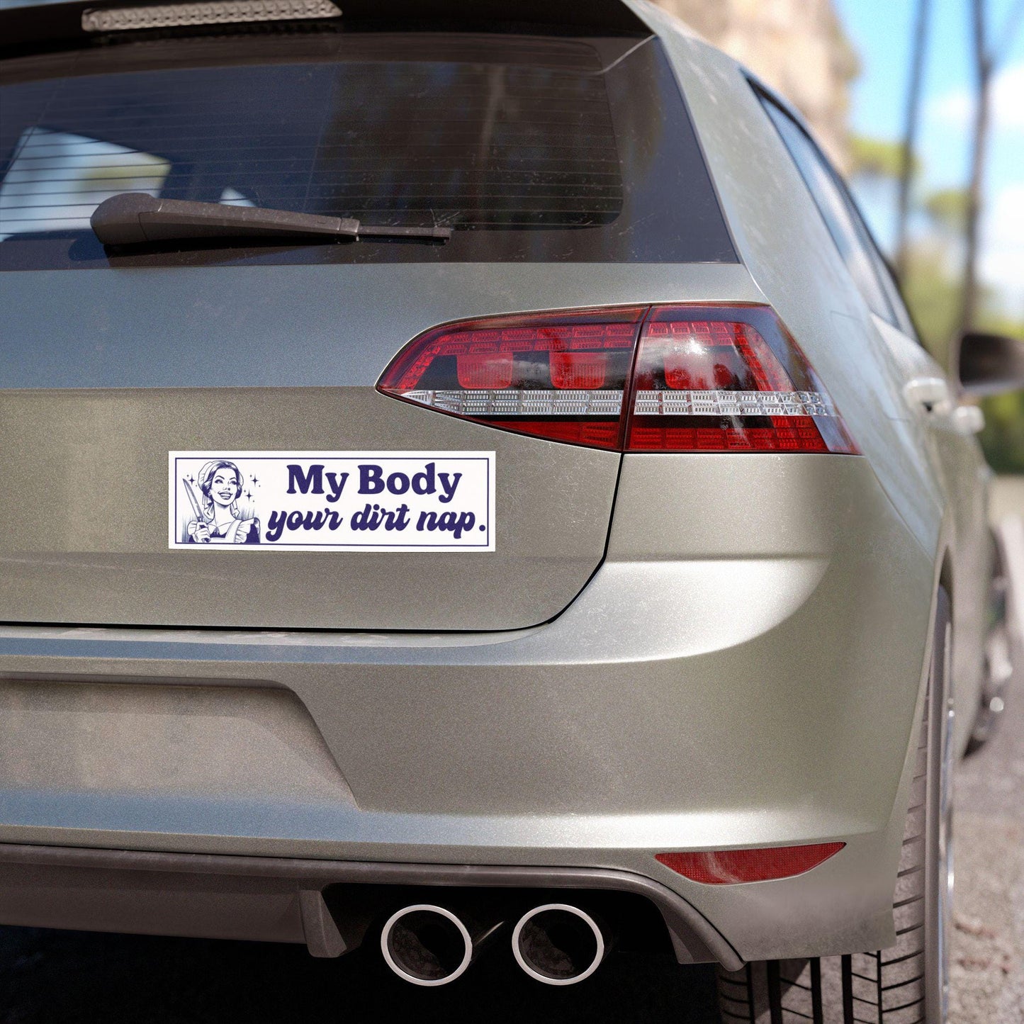 My Body, Your Dirt Nap Car Magnet, FDT Bumper Sticker, Anti MAGA Progressive Liberal Gift, Feminist present, Destroy the patriarchy, LGBTQ+