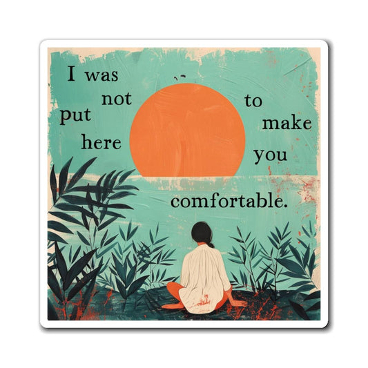 I was not put here ot make you comfortable magnet Pro Choice Merch Womens rights FDT Progressive gift Pro Choice LGBTQ+ rights Leopards