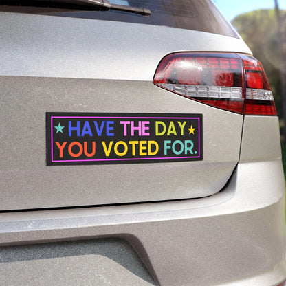 Have the Day You Voted For Car Magnet, Fuck Trump Bumper Sticker, MAGA Progressive Liberal Gift, Feminist present, Destroy the patriarchy