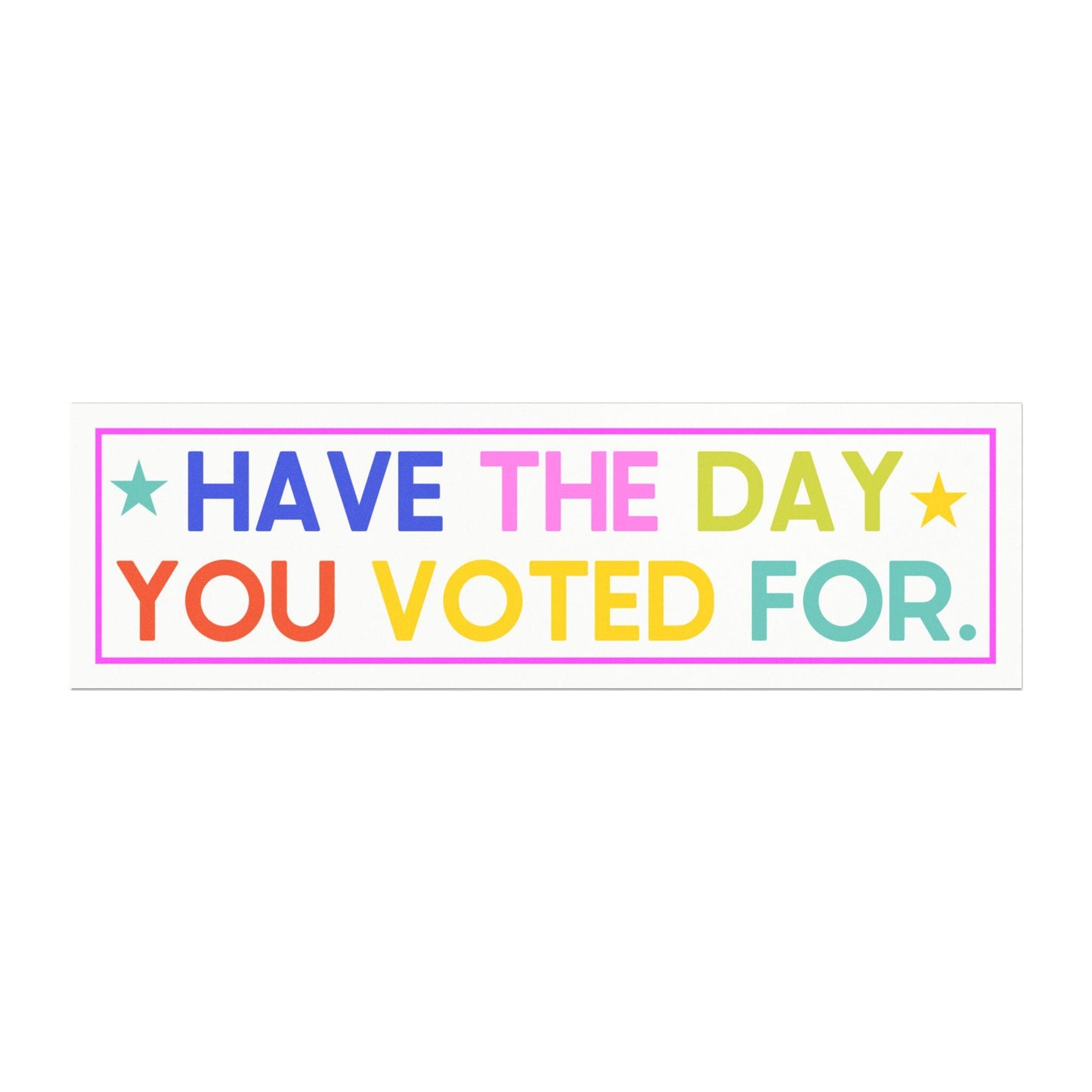 Have the Day You Voted For Car Magnet, Fuck Trump Bumper Sticker, MAGA Progressive Liberal Gift, Feminist present, Destroy the patriarchy