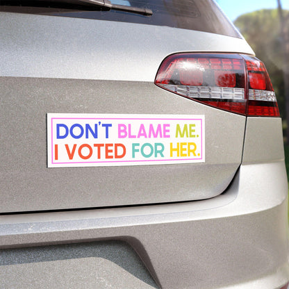 Don't Blame Me, I Voted For Her Car Magnet, Fuck Trump Bumper Sticker, MAGA Progressive Liberal Gift, Feminist present, Burn the Patriarchy