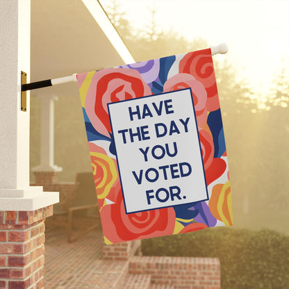 Have the Day You Voted For anti-Trump yard sign resist anti fascism garden flag FDT Fuck Musk merch Subtle Fuck Trump fuck the patriarchy
